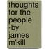 Thoughts For The People -By James M'Kill