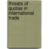 Threats Of Quotas In International Trade by Gerard Lawrence Stockhausen