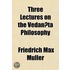 Three Lectures On The Vedan^Ta Philosoph