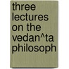 Three Lectures On The Vedan^Ta Philosoph door Friedrich Max M?ller