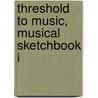 Threshold To Music, Musical Sketchbook I by Mary Richards