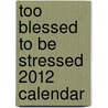Too Blessed To Be Stressed 2012 Calendar door African American Expressions