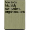 Towards Hiv/Aids Competent Organisations by Caleb Gumisiriza