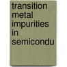 Transition Metal Impurities in Semicondu door V.N. Flerov