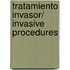 Tratamiento invasor/ Invasive Procedures