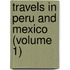 Travels In Peru And Mexico (Volume 1)