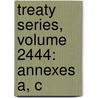 Treaty Series, Volume 2444: Annexes A, C door Not Available