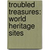 Troubled Treasures: World Heritage Sites door Cynthia Kennedy Henzel