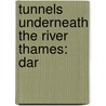 Tunnels Underneath The River Thames: Dar by Source Wikipedia