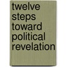 Twelve Steps Toward Political Revelation door Walter Mosley