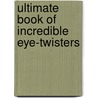Ultimate Book Of Incredible Eye-Twisters door Mark Hanks
