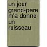 Un Jour Grand-Pere M'a Donne Un Ruisseau door Gaelle Perret