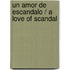 Un amor de escandalo / A Love of Scandal