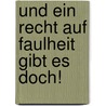 Und Ein Recht Auf Faulheit Gibt Es Doch! by Karl Ernst Gundlach