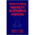 Understanding Magnetic Resonance Imaging
