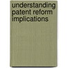 Understanding Patent Reform Implications door Aspatore Books