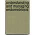 Understanding and Managing Endometriosis