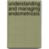 Understanding and Managing Endometriosis by Rodolphe Maheux