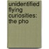Unidentified Flying Curiosities: The Pho