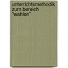 Unterrichtsmethodik Zum Bereich "Wahlen" by Christian Hochmuth