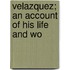 Velazquez; An Account Of His Life And Wo