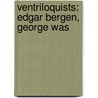 Ventriloquists: Edgar Bergen, George Was door Source Wikipedia