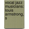 Vocal Jazz Musicians: Louis Armstrong, S door Source Wikipedia