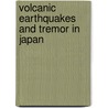 Volcanic Earthquakes and Tremor in Japan door Takeshi Nishimura