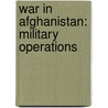 War In Afghanistan: Military Operations by Miles Branum