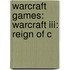 Warcraft Games: Warcraft Iii: Reign Of C
