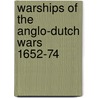 Warships Of The Anglo-Dutch Wars 1652-74 door Angus Konstam