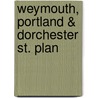 Weymouth, Portland & Dorchester St. Plan by Unknown