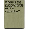Where's The Puppy?/Onde Esta O Caozinho? door Cheryl Christian