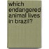Which Endangered Animal Lives In Brazil?