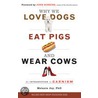 Why We Love Dogs, Eat Pigs And Wear Cows by Ph.D. Joy Melanie
