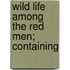 Wild Life Among The Red Men; Containing