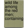 Wild Life Among The Red Men; Containing door Ella Hines Stratton