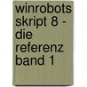 Winrobots Skript 8 - Die Referenz Band 1 by Theo Gottwald