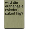 Wird Die Euthanasie (Wieder) Salonf Hig? by Rainer Dr Schmitt