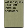 Wissensquick - Zukunft Lehre Im Handwerk by Wolfgang Herzog