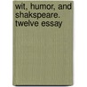 Wit, Humor, And Shakspeare. Twelve Essay by John Weiss