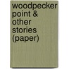 Woodpecker Point & Other Stories (Paper) door Carmel Bird