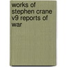 Works Of Stephen Crane V9 Reports Of War door Stephen Crane