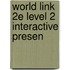 World Link 2e Level 2 Interactive Presen