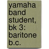 Yamaha Band Student, Bk 3: Baritone B.C. door John Oreilly