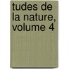 Tudes De La Nature, Volume 4 door Bernardin de St Pierre