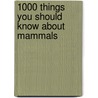 1000 Things You Should Know About Mammals by Steven Parker