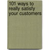 101 Ways To Really Satisfy Your Customers by Andrew Griffiths