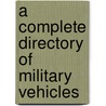 A Complete Directory Of Military Vehicles door Pat Ware