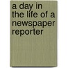 A Day In The Life Of A Newspaper Reporter by Mary Bowman-Kruhm
